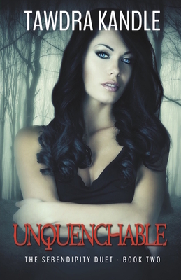 Unquenchable: The Serendipity Duet Book 2 by Tawdra Kandle