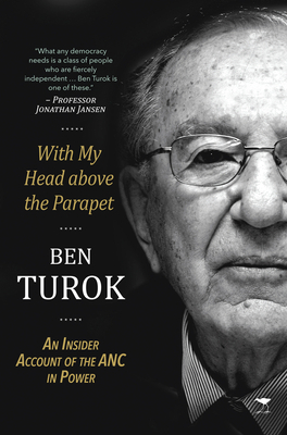 With My Head Above the Parapet: An Insider Account of the ANC in Power by Ben Turok