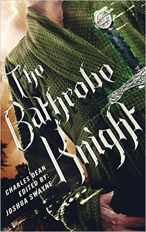 The Bathrobe Knight by Charles Dean, Joshua Swayne