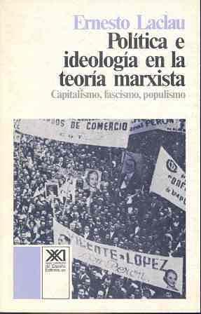 Política e ideología en la teoría marxista by Ernesto Laclau, Ernesto Laclau