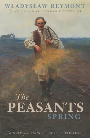 The Peasants: Spring by Władysław Stanisław Reymont