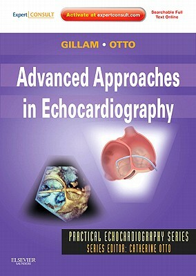 Advanced Approaches in Echocardiography: Expert Consult: Online and Print by Catherine M. Otto, Catherine M. Otto, Linda D. Gillam