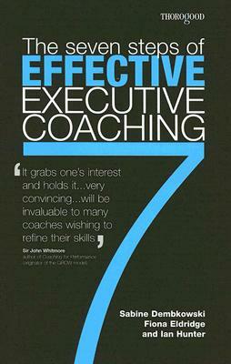 The Seven Steps of Effective Executive Coaching by Ian Hunter, Fiona Eldridge, Sabine Dembkowski