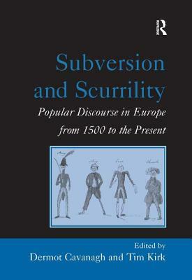 Subversion and Scurrility: Popular Discourse in Europe from 1500 to the Present by Tim Kirk