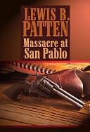 Massacre at San Pablo by Lewis B. Patten