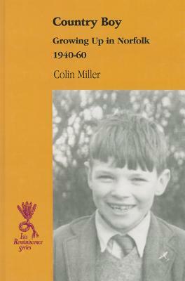Country Boy: Growing Up in Norfolk 1940-60 by Colin Miller