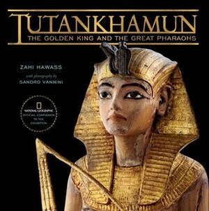 Tutankhamun: The Golden King and the Great Pharaohs by Sandro Vannini, Zahi A. Hawass