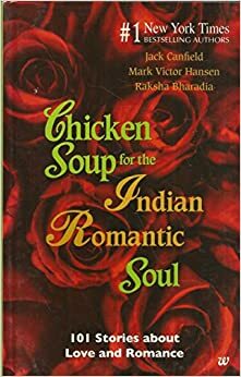 Chicken Soup for the Indian Romantic Soul by Raksha Bharadia, Mark Victor Hansen, Jack Canfield