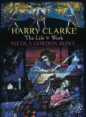 Harry Clarke: The Life & Work by Nicola Gordon Bowe