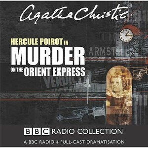 Murder on the Orient Express: A BBC Radio 4 Full-Cast Dramatisation by Agatha Christie