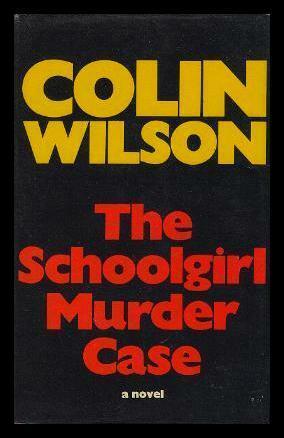 The Schoolgirl Murder Case by Colin Wilson