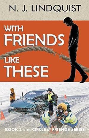 With Friends Like These by N.J. Lindquist, N.J. Lindquist