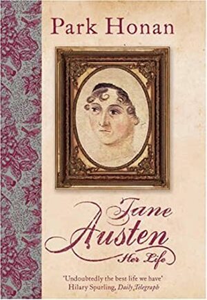 Jane Austen: Her Life by Park Honan