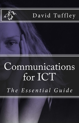 Communications for ICT: The Essential Guide by David Tuffley