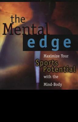 The Mental Edge: Maximize Your Sports Potential with the Mind-Body Connection by Kenneth Baum