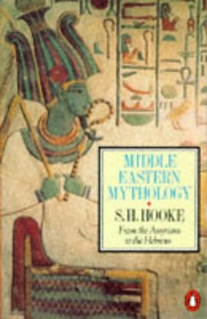 Middle Eastern Mythology: From the Assyrians to the Hebrews by Samuel Henry Hooke