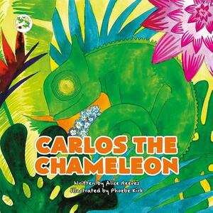 Carlos the Chameleon: A Story to Help Empower Children to Be Themselves by Alice Reeves