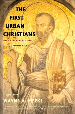 The First Urban Christians: The Social World of the Apostle Paul by Wayne A. Meeks