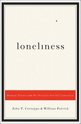 Loneliness: Human Nature and the Need for Social Connection by William Patrick, John T. Cacioppo