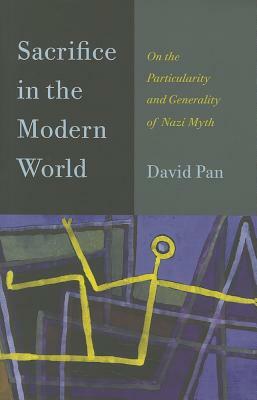 Sacrifice in the Modern World: On the Particularity and Generality of Nazi Myth by David Pan