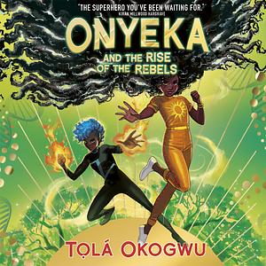 Onyeka and the Rise of the Rebels by Tọlá Okogwu