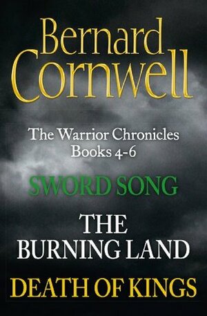 The Warrior Chronicles Books 4-6: Sword Song, The Burning Land, Death of Kings by Bernard Cornwell