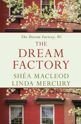 The Dream Factory by Shéa MacLeod, Linda Mercury