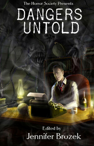 Dangers Untold by T. Fox Dunham, Joseph Mulak, Rob Smales, Jason V. Brock, Melissa Stevens, Adrienne Dellwo, Jennifer Brozek, Gary A. Braunbeck, Marty Young, David Price, Ryan Macklin, Lily Cohen-Moore, Nathan Crowder, Erik Gustafson, B.E. Scully, Scott M. Goriscak, Erik Scott de Bie, Jeff Parish