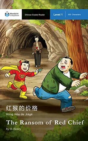 The Ransom of Red Chief: Mandarin Companion Graded Readers: Level 1, Simplified Chinese Edition by Sishuang Chen, John Pasden, O. Henry, Xumei Liu, Jared Turner