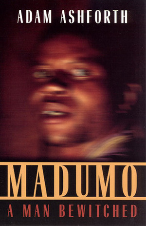 Madumo, a Man Bewitched by Adam Ashforth