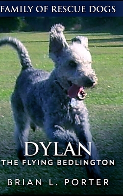 Dylan The Flying Bedlington by Brian L. Porter