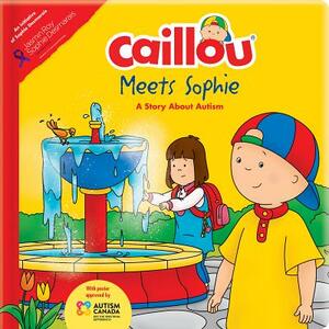 Caillou Meets Sophie: A Story about Autism by Kim Thompson