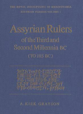 Assyrian Rulers of the Third and Second Millenia BC (to 1115 Bc) by A. Kirk Grayson