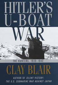 Hitler's U-Boat War: the Hunters,1939-1942 by Clay Blair Jr.