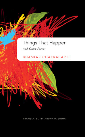 Things That Happen: and Other Poems by Bhaskar Chakraborty, Arunava Sinha