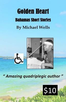Golden Heart: Bahamas Short Stories by Michael Wells