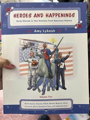 Heroes and Happenings: Sixty Stories in Two Volumes from American History Volume 2 by Amy Lykosh