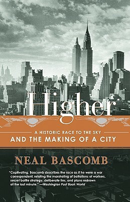 Higher: A Historic Race to the Sky and the Making of a City by Neal Bascomb