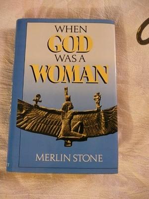 When God Was a Woman by Merlin Stone