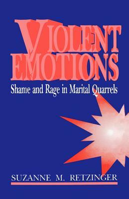 Violent Emotions: Shame and Rage in Marital Quarrels by Suzanne M. Retzinger