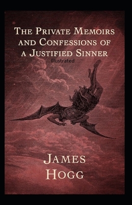 The Private Memoirs and Confessions of a Justified Sinner Illustrated by James Hogg