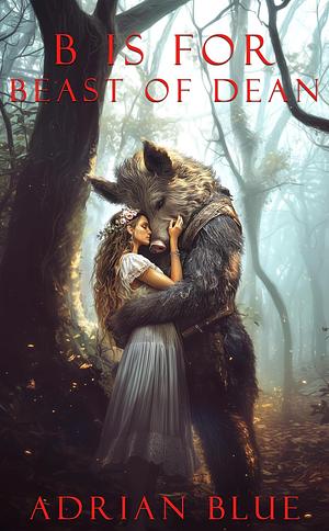 B is for Beast of Dean by Adrian Blue, Adrian Blue