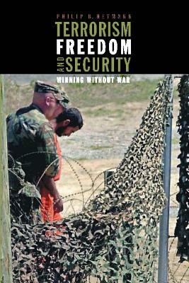 Terrorism, Freedom, and Security: Winning Without War by Philip B. Heymann