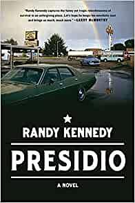 Presidio: A Novel by Randy Kennedy