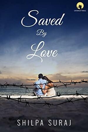 Saved by Love by Shilpa Suraj