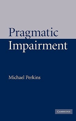 Pragmatic Impairment by Michael Perkins
