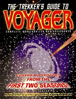 The Trekker's Guide to Voyager: Complete, Unauthorized, and Uncensored by Hal Schuster