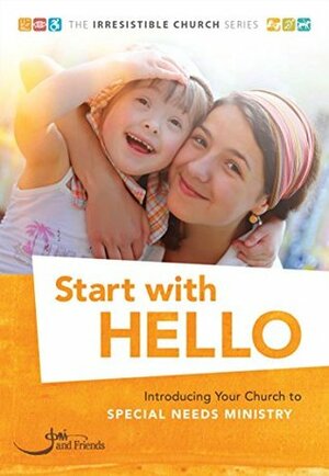 Start with Hello: Introducing Your Church to Special Needs Ministry by Debbie Lillo, Ali Howard, Stacy Hodge, Kate Brueck