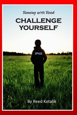 Running with Reed: Challenge Yourself by Reed Kotalik