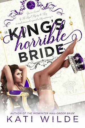 The King's Horrible Bride by Kati Wilde